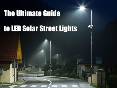 The Ultimate Guide to LED Solar Street Lights